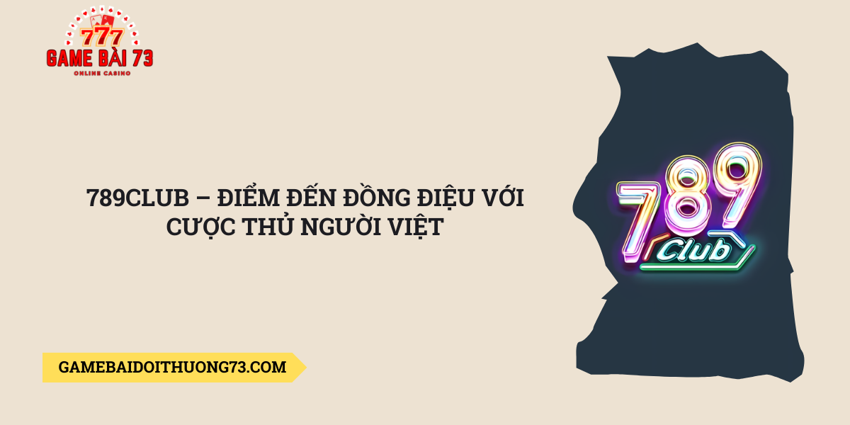 789Club-–-diem-den-dong-dieu-voi-cuoc-thu-nguoi-Viet
