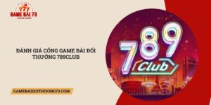 Danh-gia-cong-game-bai-doi-thuong-789Club