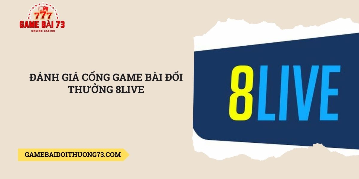Danh-gia-cong-game-bai-doi-thuong-8live
