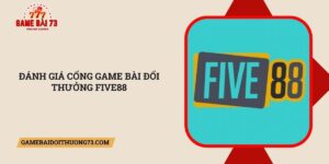 Danh-gia-cong-game-bai-doi-thuong-Five88
