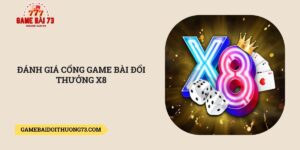 Danh-gia-cong-game-bai-doi-thuong-X8