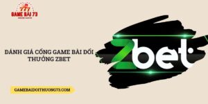 Danh-gia-cong-game-bai-doi-thuong-Zbet