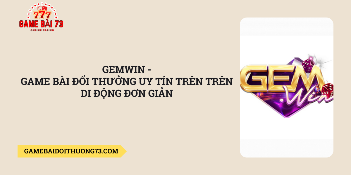 Gemwin-game-bai-doi-thuong-uy-tin-tren-tren-di-dong-don-gian