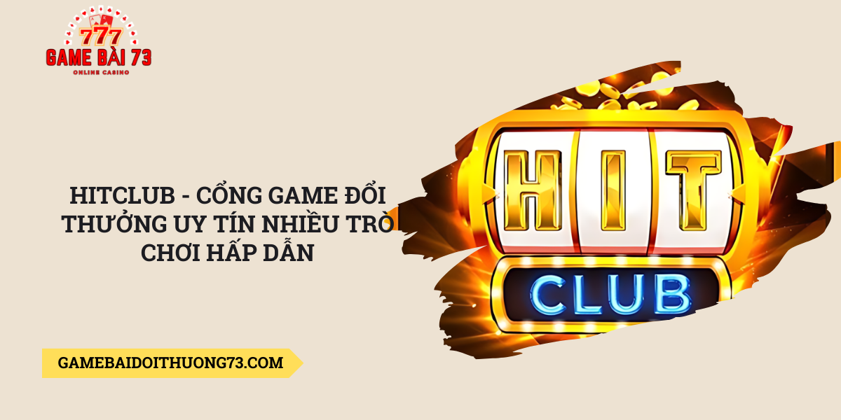 Hitclub-cong-game-doi-thuong-uy-tin-nhieu-tro-choi-hap-dan