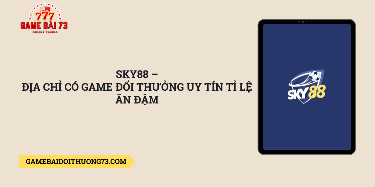 Sky88-–-dia-chi-co-game-doi-thuong-uy-tin-ti-le-an-dam