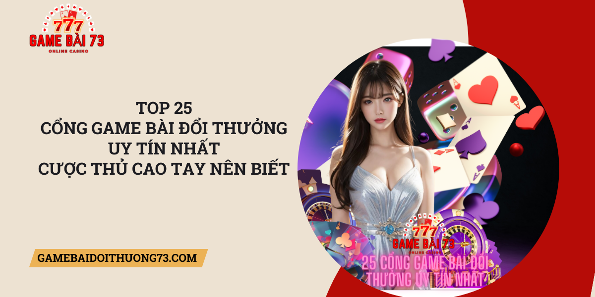 Top-25-cong-game-bai-doi-thuong-uy-tin-nhat-cuoc-thu-cao-tay-nen-biet